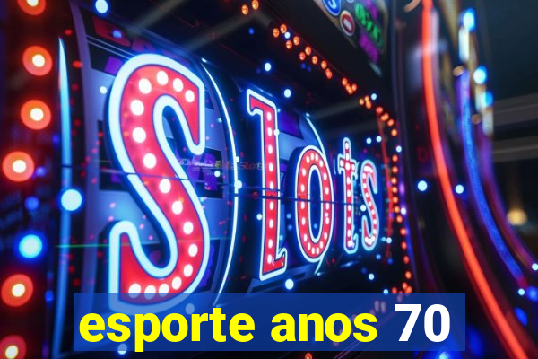 esporte anos 70
